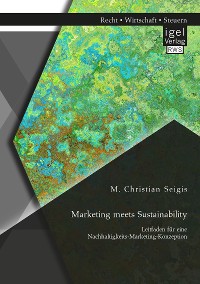 Cover Marketing meets Sustainability. Leitfaden für eine Nachhaltigkeits-Marketing-Konzeption