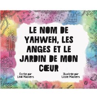Cover Le Nom De Yahweh, Les Anges Et Le Jardin De Mon Cœur