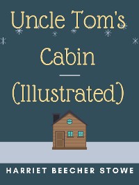 Cover Uncle Tom's Cabin (Illustrated)