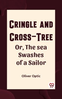 Cover Cringle and cross-tree Or, the sea swashes of a sailor