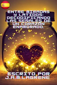Cover Entre Miradas y Latidos: Decodificando las Señales de un Corazón Enamorado.