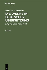 Cover Philo von Alexandria: Die Werke in deutscher Übersetzung. Band 6