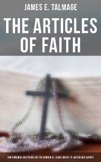 Cover The Articles of Faith: The Principal Doctrines of the Church of Jesus Christ of Latter-Day Saints
