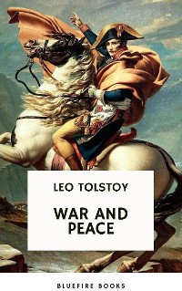 Cover War and Peace: Leo Tolstoy's Epic Masterpiece of Love, Intrigue, and the Human Spirit
