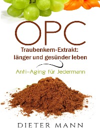 Cover OPC - Traubenkern-Extrakt: länger und gesünder leben