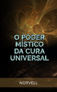 Cover O Poder Místico da Cura Universal (Traduzido)