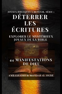 Cover Déterrer les Écritures : explorer le mystérieux Joyaux de la Bible - 44 manifestations de Dieu