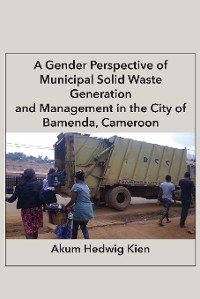 Cover A Gender Perspective of Municipal Solid Waste Generation and Management in the City of Bamenda, Cameroon