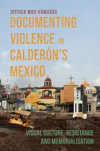 Cover Documenting Violence in Calderón’s Mexico