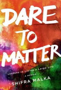 Cover Dare to Matter: Lessons in Living a Large Life