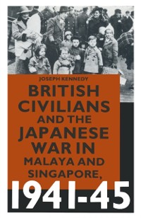 Cover British Civilians and the Japanese War in Malaya and Singapore, 1941-45