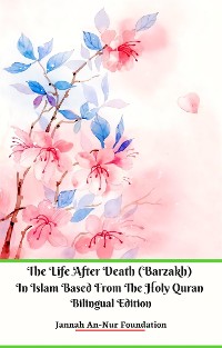 Cover The Life After Death (Barzakh) In Islam Based from The Holy Quran Bilingual Edition