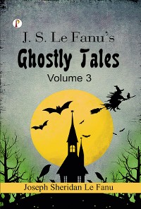 Cover J. S. Le Fanu's Ghostly Tales, Volume 3