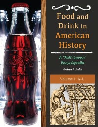 Cover Food and Drink in American History: A &quote;Full Course&quote; Encyclopedia [3 volumes]