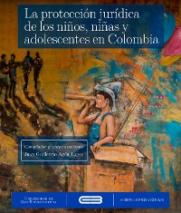 Cover La protección jurídica de los niños, niñas y adolescentes en Colombia