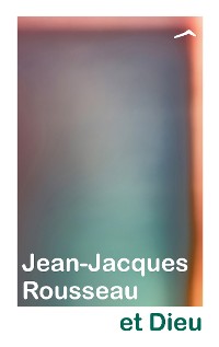 Cover Jean-Jacques Rousseau et Dieu