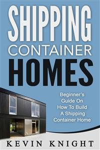 Cover Shipping Container Homes: Beginner’s Guide On How To Build A Shipping Container Home