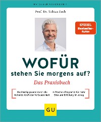 Cover Wofür stehen Sie morgens auf? Das Praxisbuch