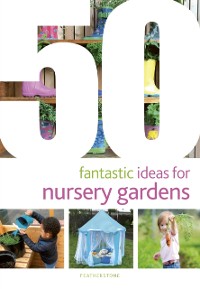 Cover 50 Fantastic Ideas for Nursery Gardens