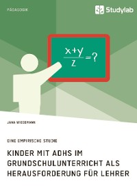 Cover Kinder mit ADHS im Grundschulunterricht als Herausforderung für Lehrer