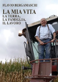 Cover La mia vita. La terra, la famiglia, il lavoro