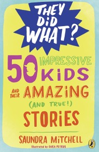 Cover 50 Impressive Kids and Their Amazing (and True!) Stories