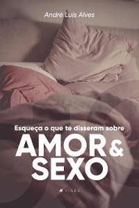 Cover Esqueça o que te disseram sobre amor e sexo