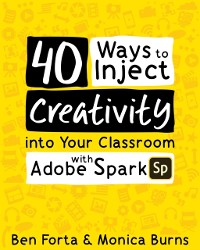 Cover 40 Ways to Inject Creativity into Your Classroom with Adobe Spark