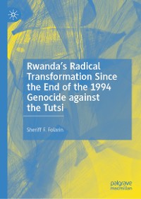 Cover Rwanda’s Radical Transformation Since the End of the 1994 Genocide against the Tutsi