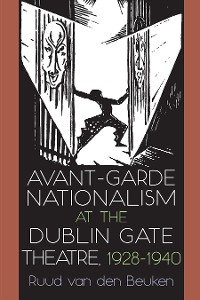 Cover Avant-Garde Nationalism at the Dublin Gate Theatre, 1928-1940