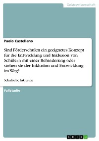 Cover Sind Förderschulen ein geeignetes Konzept für die Entwicklung und Inklusion von Schülern mit einer Behinderung oder stehen sie der Inklusion und Entwicklung im Weg?