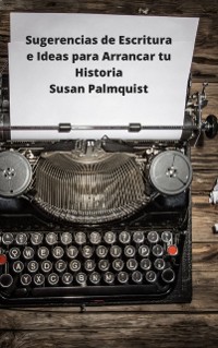 Cover Sugerencias de Escritura e Ideas para Arrancar tu Historia
