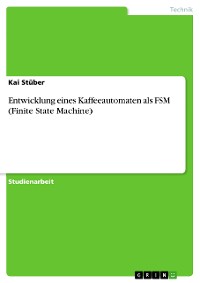 Cover Entwicklung eines Kaffeeautomaten als FSM (Finite State Machine)