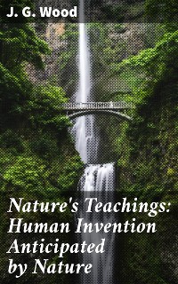 Cover Nature's Teachings: Human Invention Anticipated by Nature