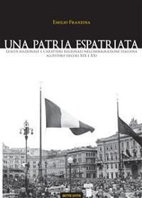 Cover Una patria espatriata. Lealtà nazionale e caratteri regionali nell’immigrazione italiana all’estero (secoli XIX e XX)