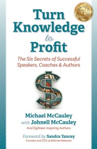 Cover Turn Knowledge to Profit : The Six Secrets of Successful Speakers, Coaches and Authors