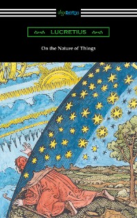 Cover On the Nature of Things (Translated by William Ellery Leonard with an Introduction by Cyril Bailey)