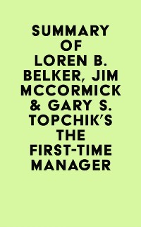 Cover Summary of Loren B. Belker, Jim McCormick & Gary S. Topchik's The First-Time Manager