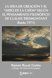 Cover La idea de creación y el "Mito de la caída" según el pensamiento filosófico de Claude Tresmontant (hasta 1971)