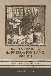 Cover The Restraint of the Press in England, 1660-1715