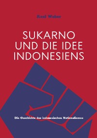 Cover Sukarno und die Idee Indonesiens