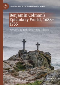 Cover Benjamin Colman’s Epistolary World, 1688-1755