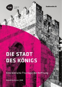 Cover Die Stadt des Königs. Eine biblische Theologie der Hoffnung