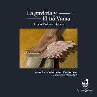 Cover La gaviota y el tío Vania de Anton Pavlovich Chejov