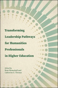 Cover Transforming Leadership Pathways for Humanities Professionals in Higher Education