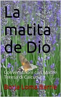 Cover La Matita Di Dio. Conversazioni Con Madre Teresa Di Calcutta
