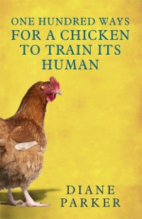 Cover 100 Ways for a Chicken to Train its Human