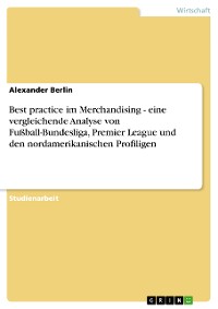 Cover Best practice im Merchandising - eine vergleichende Analyse von Fußball-Bundesliga, Premier League und den nordamerikanischen Profiligen