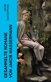 Cover Gesammelte Romane von Jakob Wassermann