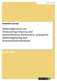 Cover Marketingkonzept zur Neukundengewinnung und Kundenbindung. Marktanalyse, strategische Marketingplanung und Kommunikationskonzept